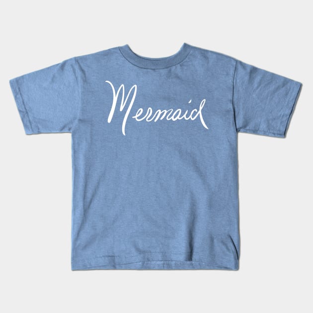 Mermaid, nuff said in white print Kids T-Shirt by KTobinDesigns